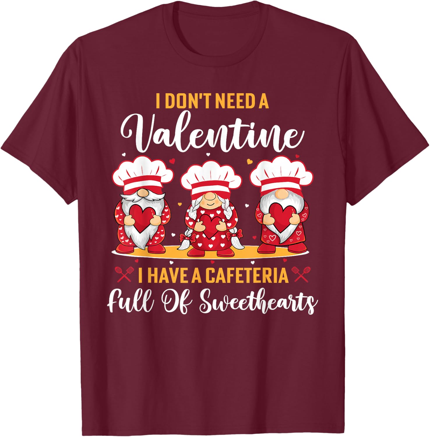 Lunch lady valentine I have a cafeteria full of sweethearts T-Shirt - T-Shirt | Maroon
