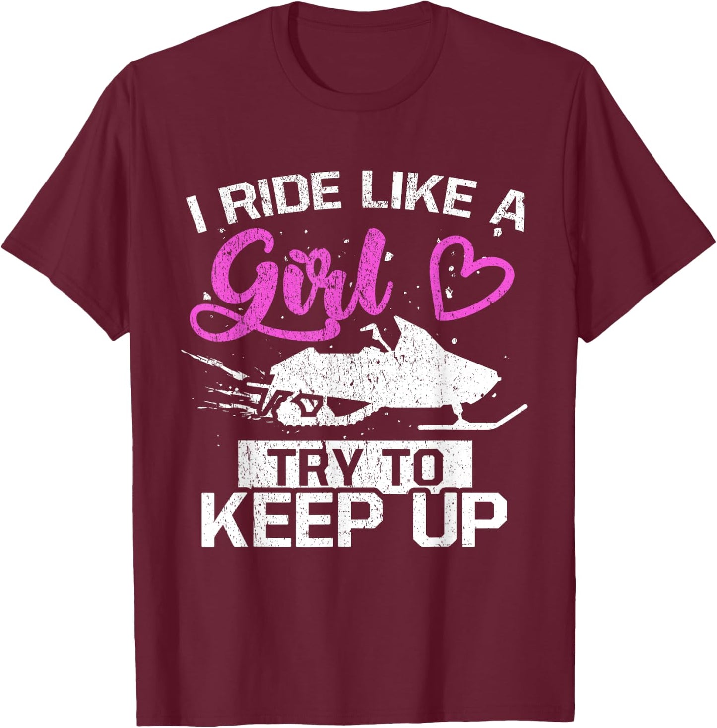 Snowmobile Lover I Ride Like A Girl Try To Keep Up T-Shirt - T-Shirt | Maroon