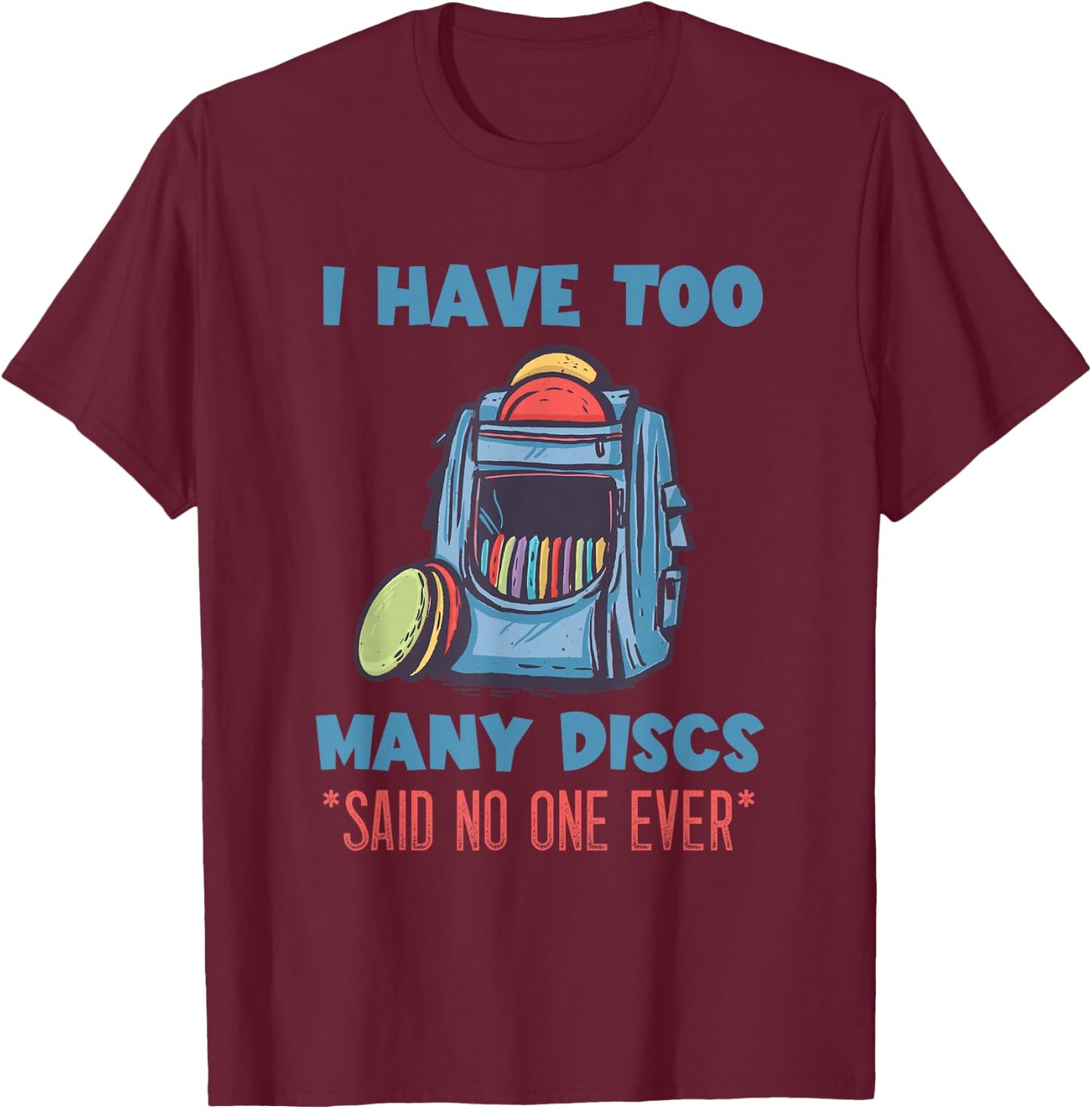 Disc Golf I Have Too Many Disc Bag Disc Golf Player T-Shirt - T-Shirt | Maroon