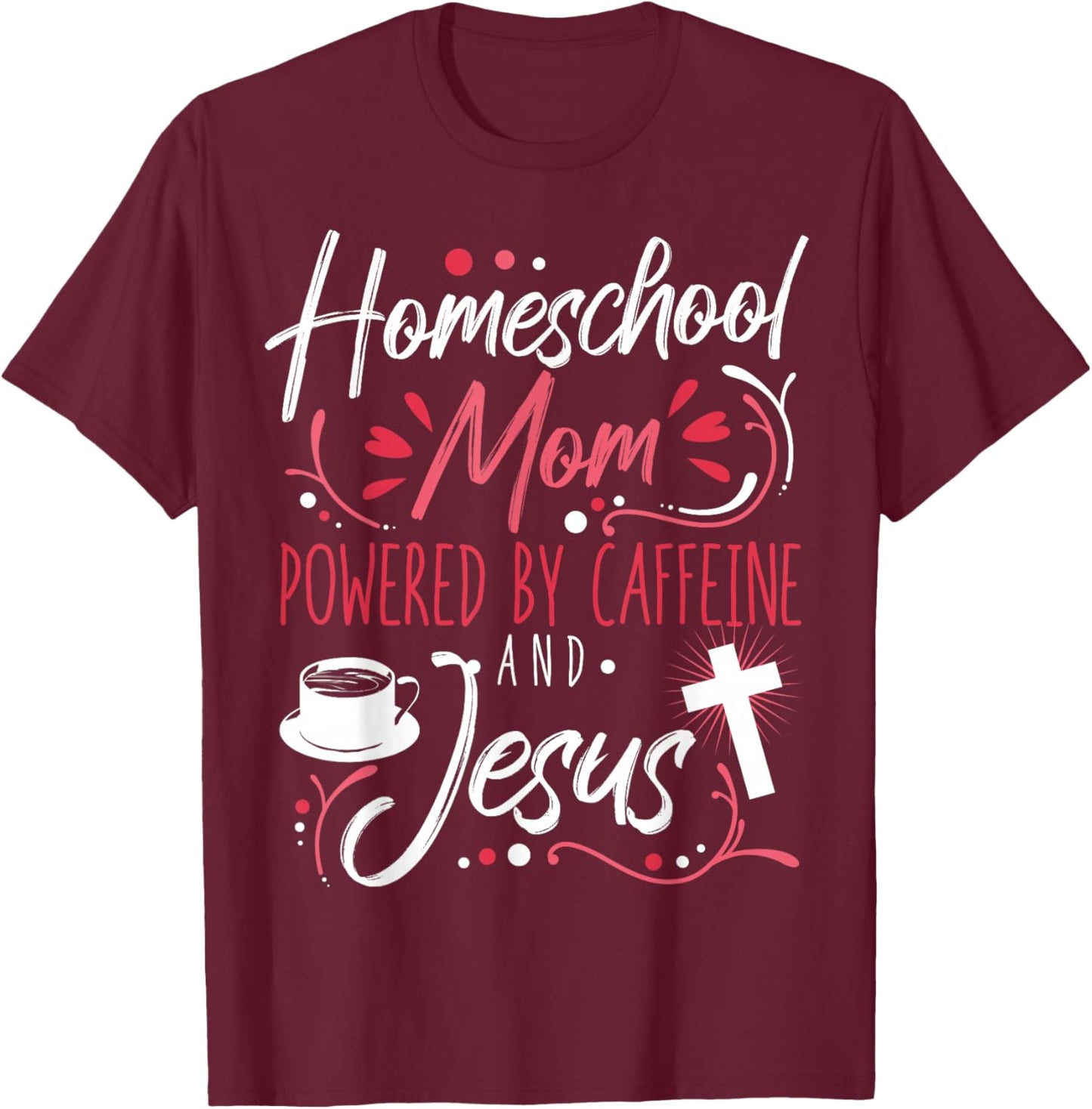 Homeschool Mom Caffeine & Jesus Coffee Lover Teacher Mom T-Shirt - T-Shirt | Maroon