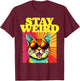 Stay Weird Awesome 80s Abstract Art Cool Cat T-Shirt - T-Shirt | Maroon