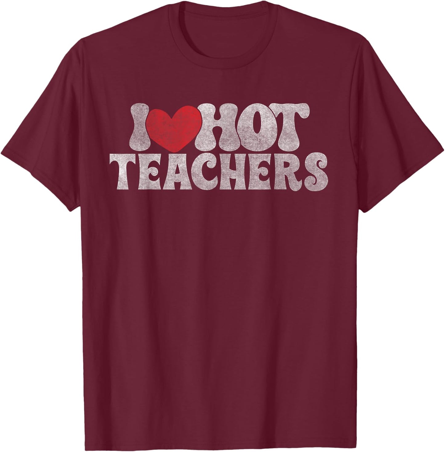 I love Hot Teacher funny Teacher retro I Heart Hot Teachers T-Shirt - T-Shirt | Maroon