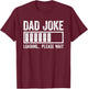 Dad Joke Loading Please Wait Shirt Funny Men Fathers Day T-Shirt - T-Shirt | Maroon