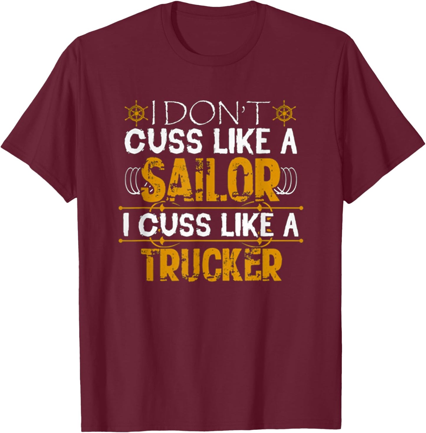 I Don't Cuss Like A Sailor I Cuss Like A Trucker Best Funny T-Shirt - T-Shirt | Maroon