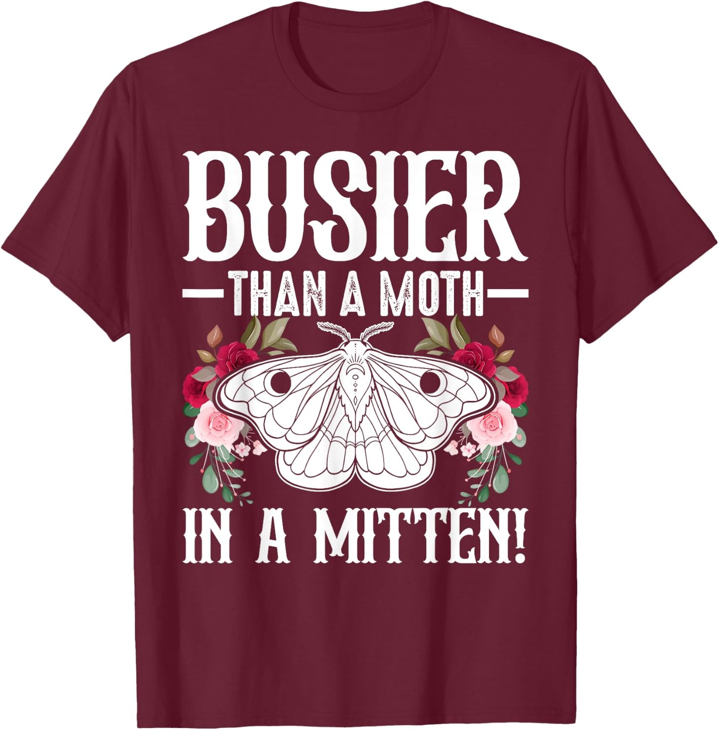 Southern Sayings Insect Lover Busier Than A Moth In A Mitten T-Shirt - T-Shirt | Maroon
