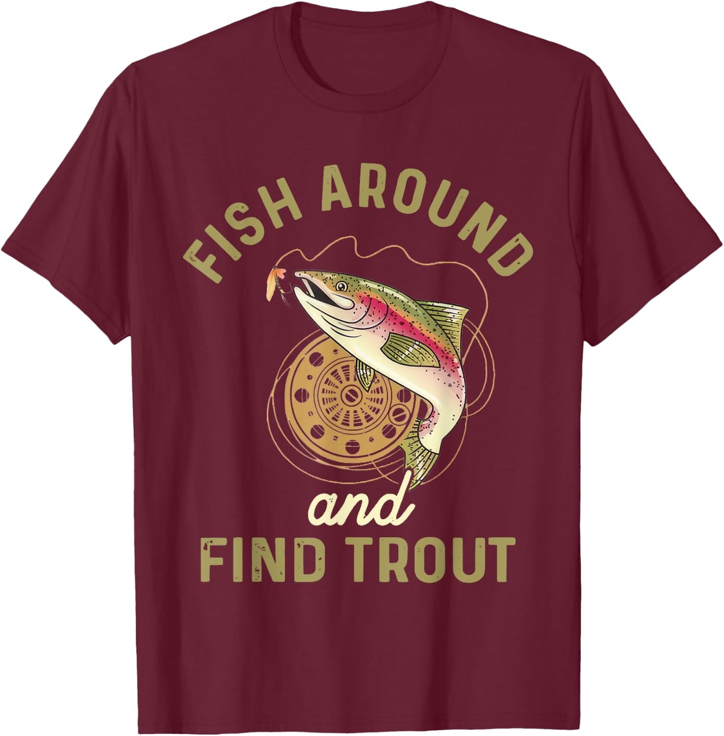 Funny Fishing Fish Around And Find Trout T-Shirt - T-Shirt | Maroon