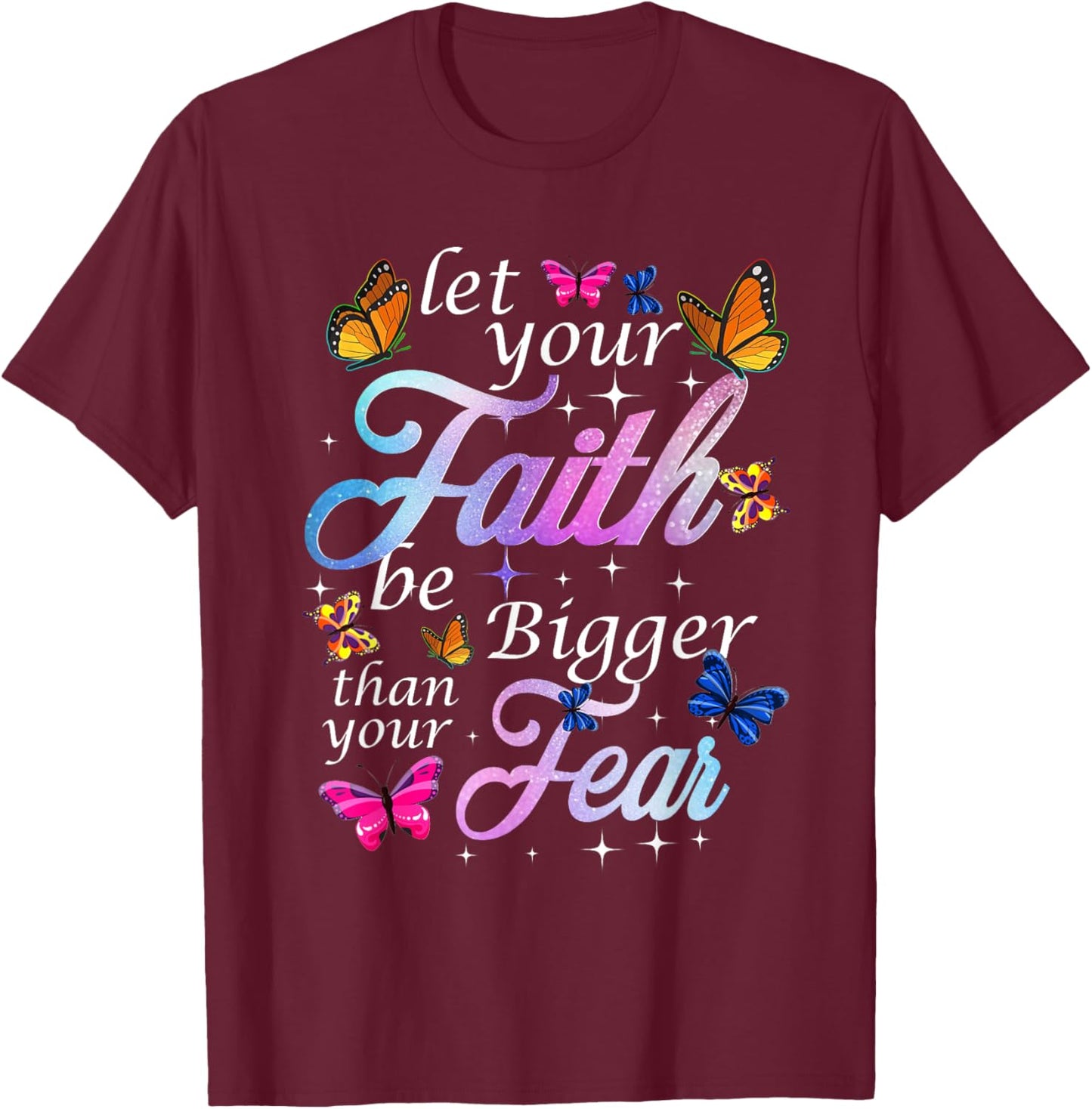 Let Your Faith Be Bigger Than Fear - Butterfly Art Religious T-Shirt - T-Shirt | Maroon
