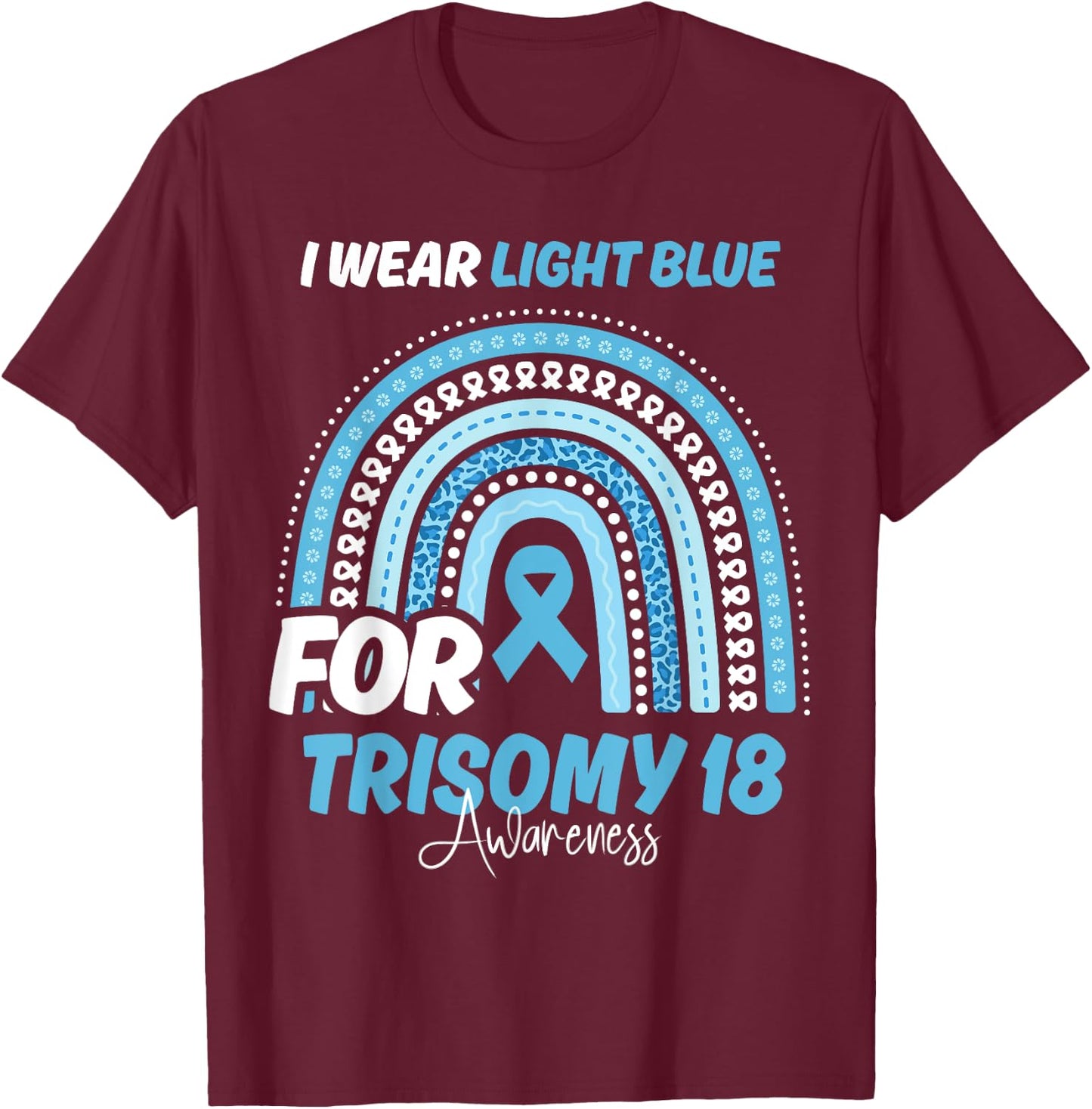 Trisomy 18 Awareness Month Light Blue Ribbon Rainbow T-Shirt - T-Shirt | Maroon