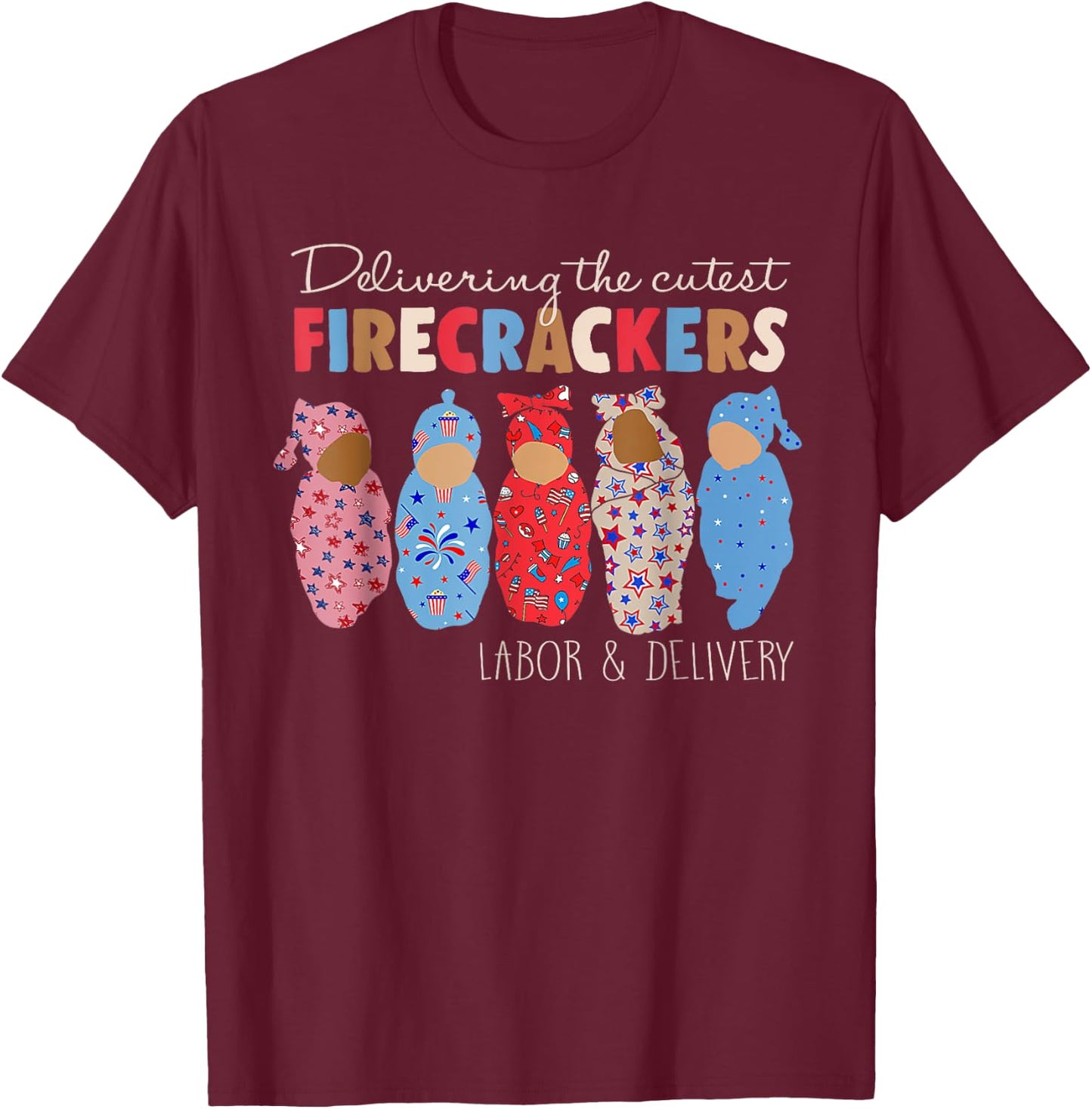 Delivering Cutest Firecrackers Funny L&D Nurse 4th Of July T-Shirt - T-Shirt | Maroon