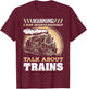 Warning I May Spontaneously Talk About Trains Train Lovers T-Shirt - T-Shirt | Maroon