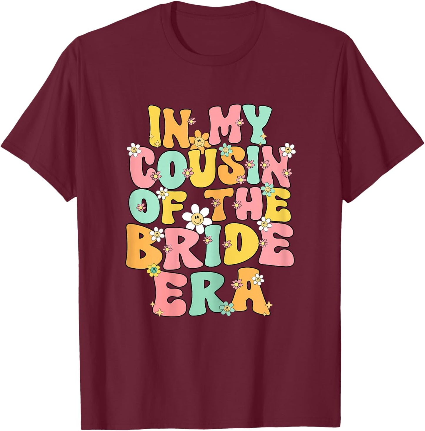 In My Cousin Of The Bride Era Cute Cousin Of The Bride Funny T-Shirt - T-Shirt | Maroon