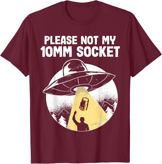 Please Not My 10mm Socket UFO Abduction Funny Car Mechanic T-Shirt - T-Shirt | Maroon