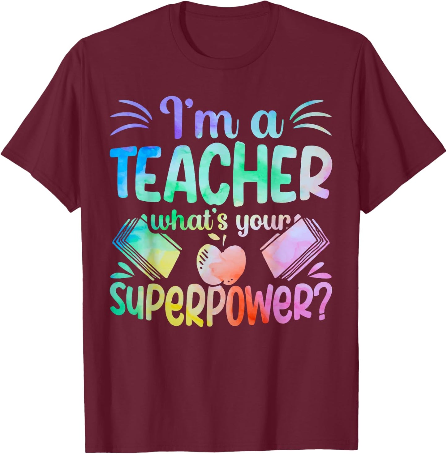 Im A Teacher Whats Your Superpower Teaching Professional Men Women T-Shirt - T-Shirt | Maroon
