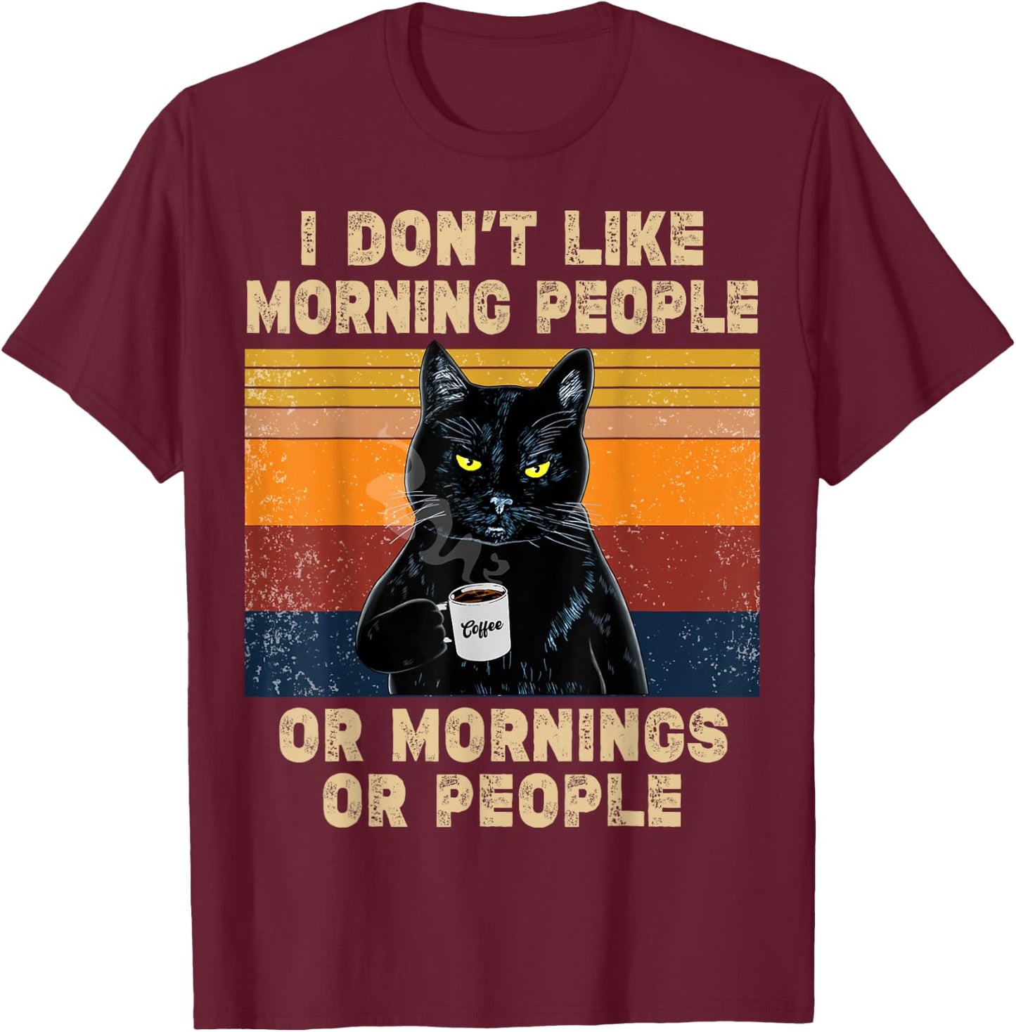 I Don't Like Morning People or Mornings or People Coffee Cat Men Women T-Shirt - T-Shirt | Maroon