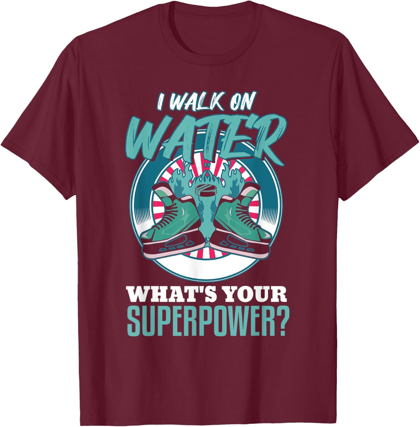 i walk on water what's your superpower? Funny Ice Hockey T-Shirt - T-Shirt | Maroon