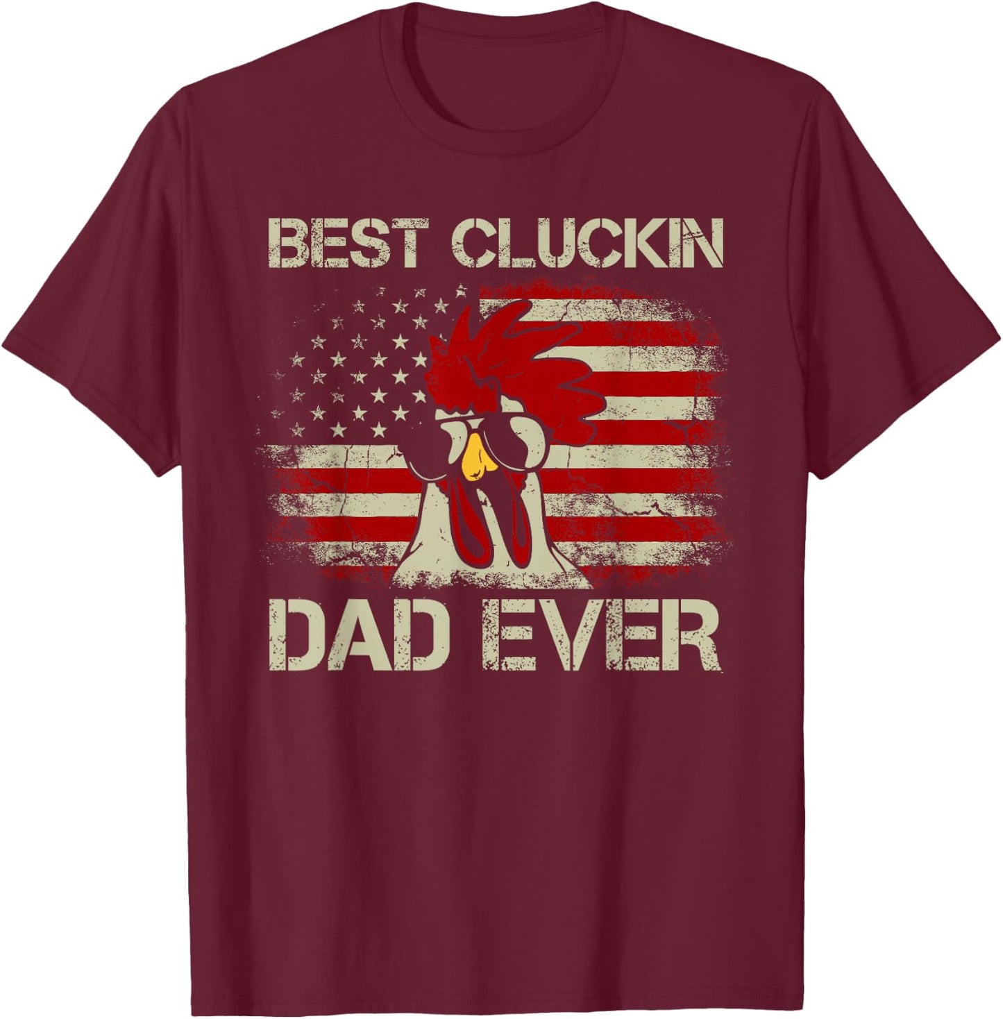 Best Cluckin Dad Ever American Flag Chicken Dad 4th of July T-Shirt - T-Shirt | Maroon