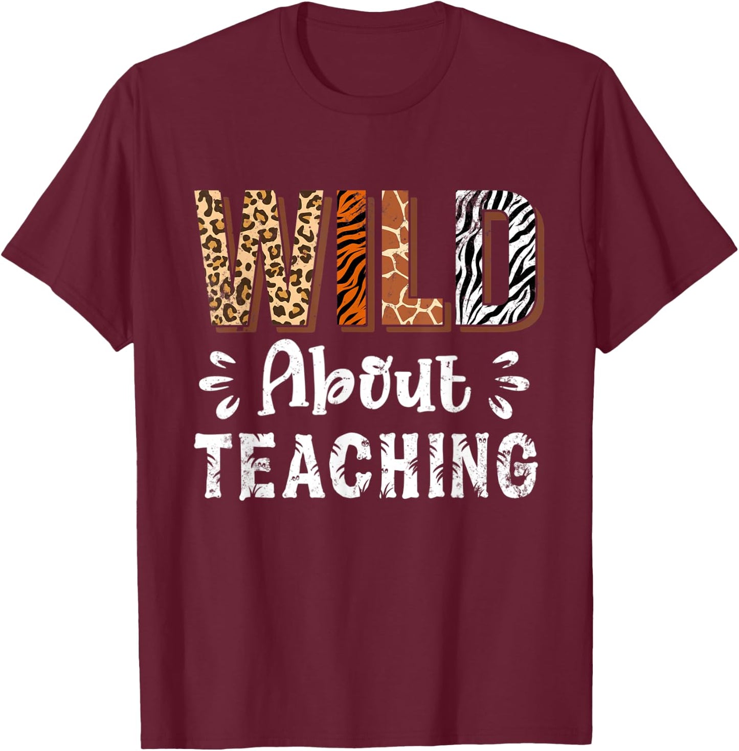 Wild About Teaching Teacher Lover Animals Leopard Zebra Men Women Kids T-Shirt - T-Shirt | Maroon