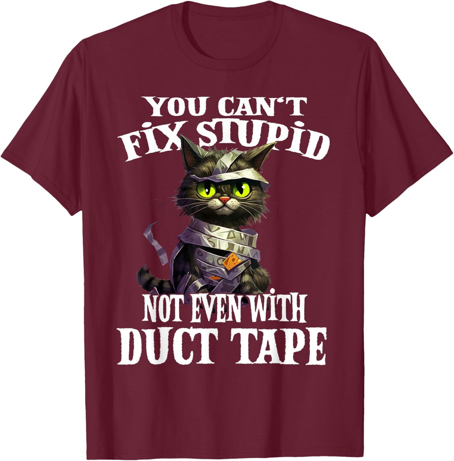 You Can't Fix Stupid Not Even With Duct Tape Funny Cat Men Women T-Shirt - T-Shirt | Maroon
