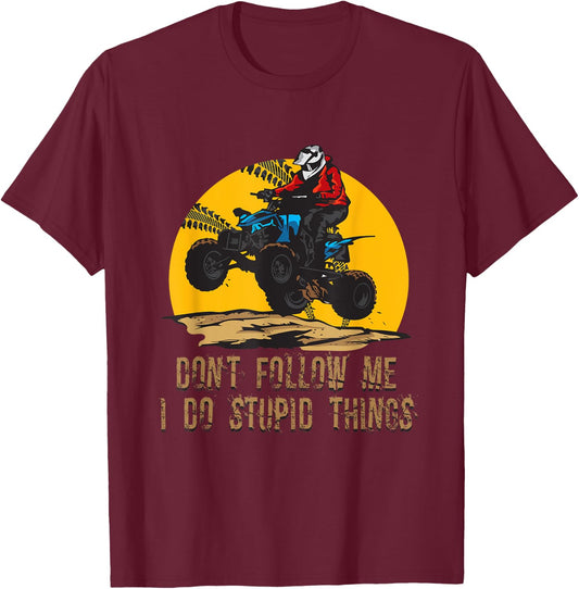Don’t Follow Me I Do Stupid Things ATV Biker Funny 4 Wheeler T-Shirt - T-Shirt | Maroon