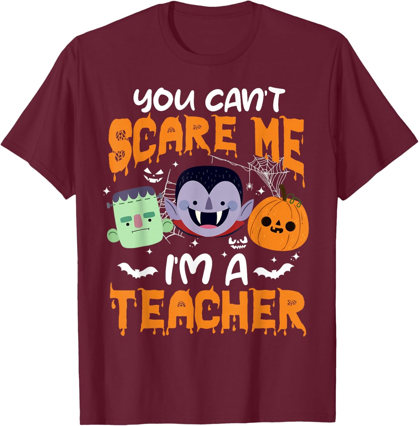 You Can't Scare Me I'm A Teacher Halloween T-Shirt - T-Shirt | Maroon