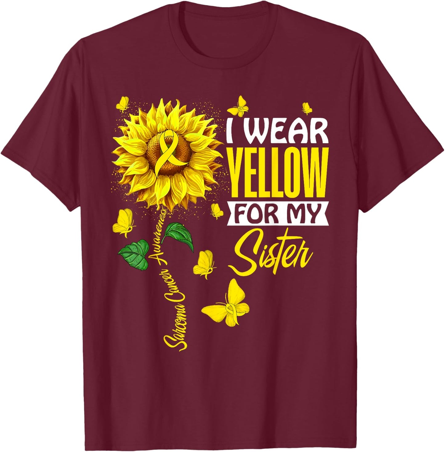 I Wear Yellow For Sister Sarcoma Cancer Awareness Support T-Shirt - T-Shirt | Maroon