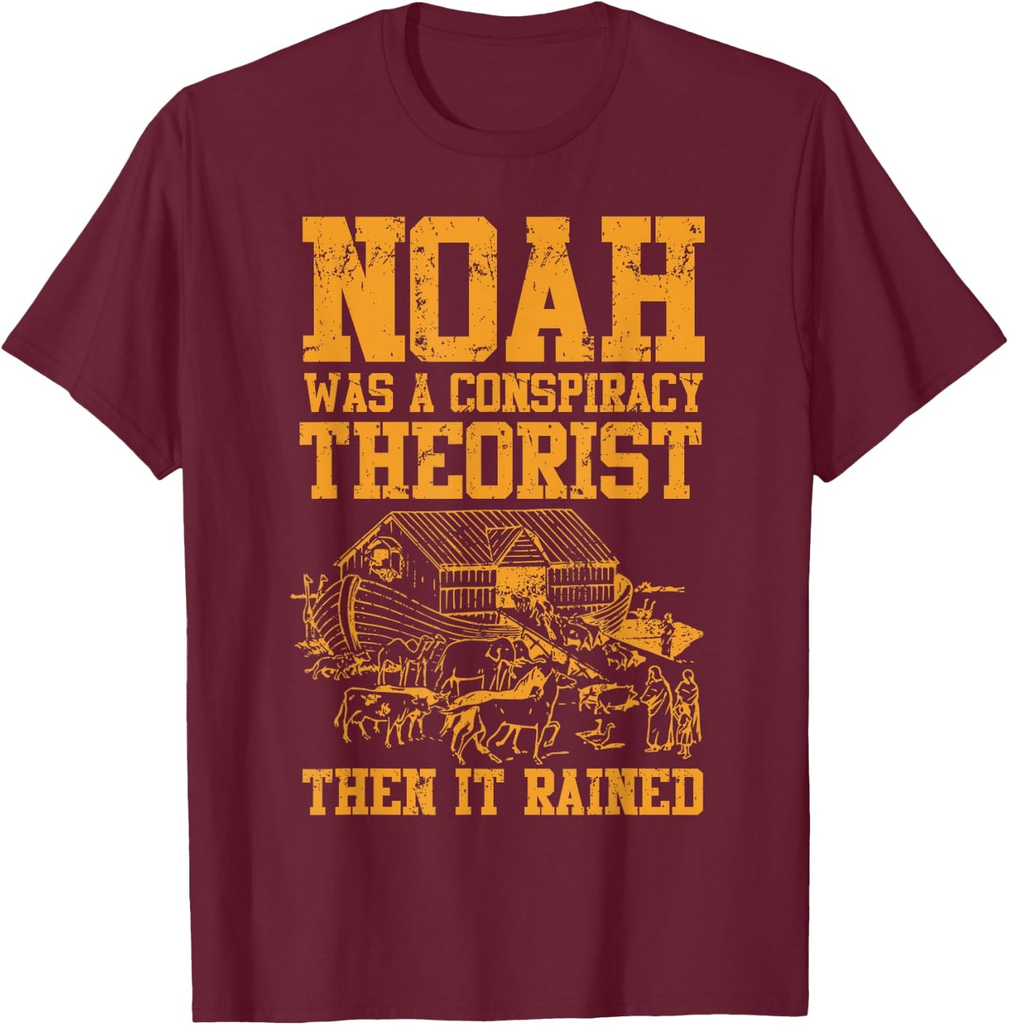 Conservative Funny Christian Noah Was A Conspiracy Theorist T-Shirt - T-Shirt | Maroon