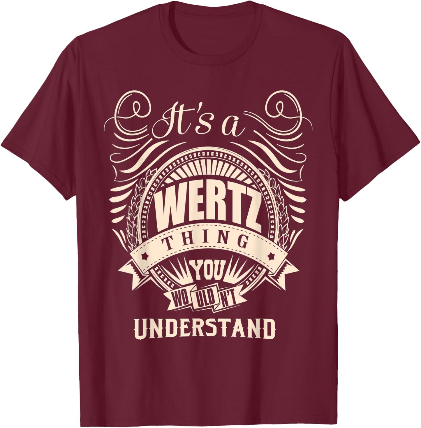 It is a WERTZ Thing You Wouldn't Understand Gifts T-Shirt - T-Shirt | Maroon