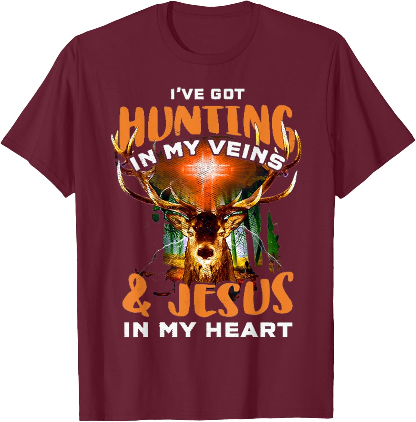 I've Got Hunting In My Veins & Jesus In My Heart T-Shirt - T-Shirt | Maroon