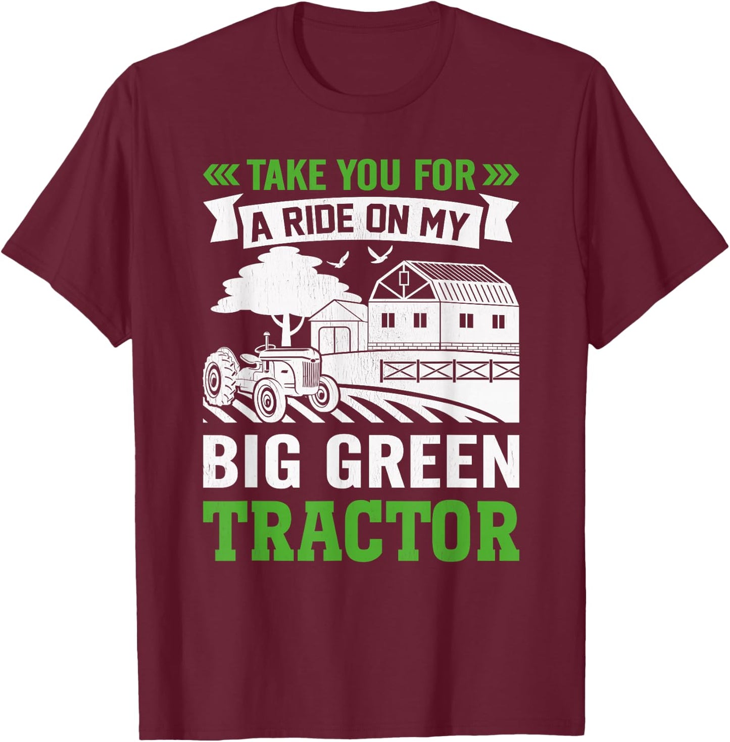 Take You For A Ride On My Big Green Tractor T-Shirt - T-Shirt | Maroon