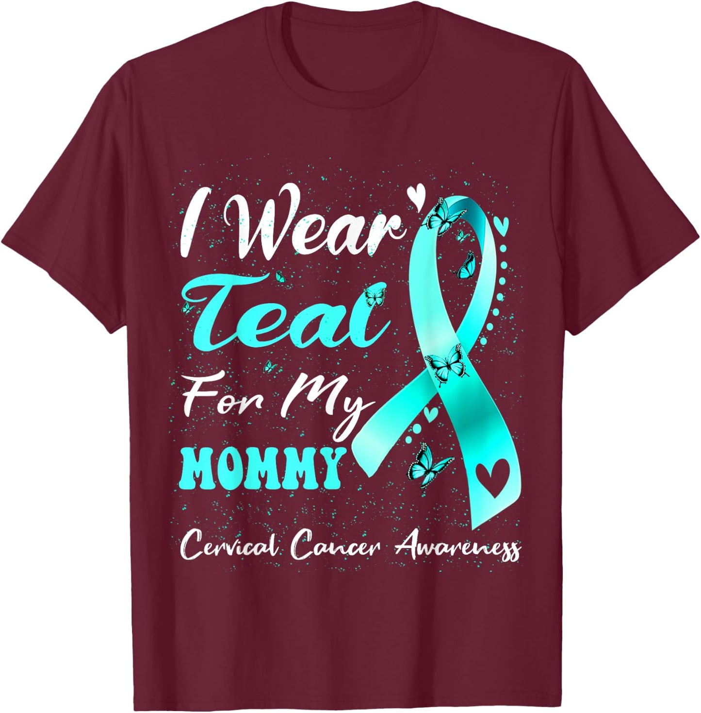 I Wear Teal For My Mommy Cervical Cancer Awareness T-Shirt - T-Shirt | Maroon