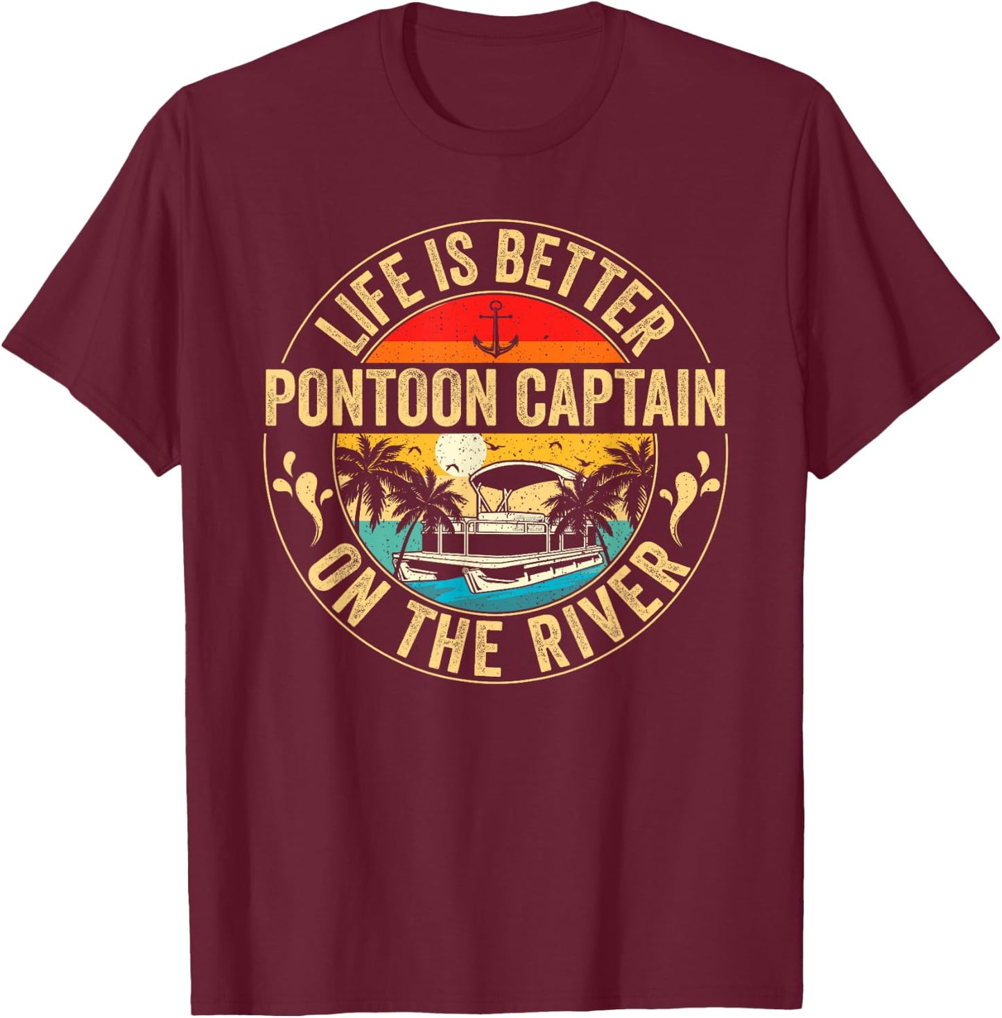 Pontoon Captain Life Is Better On The River Vintage Retro T-Shirt - T-Shirt | Maroon