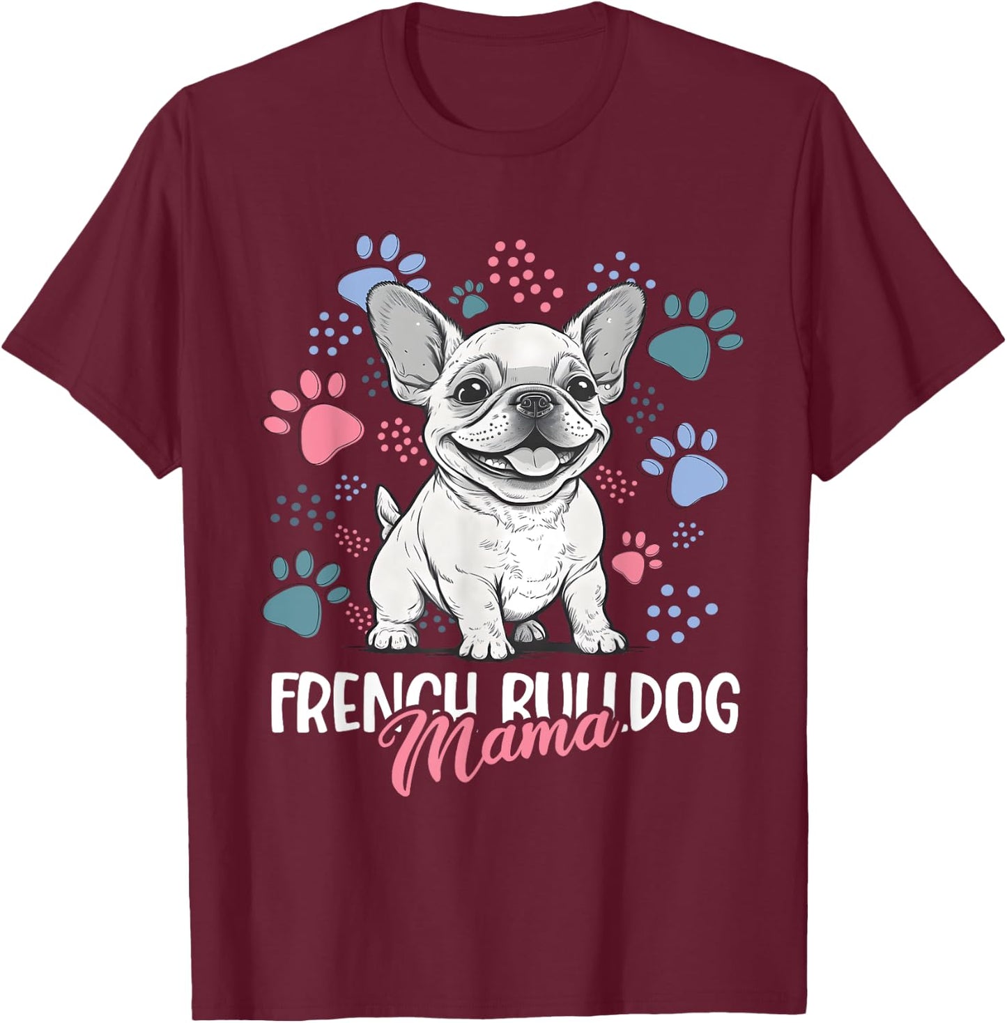 French Bulldog Mama Frenchie Dog Mom Women T-Shirt - T-Shirt | Maroon
