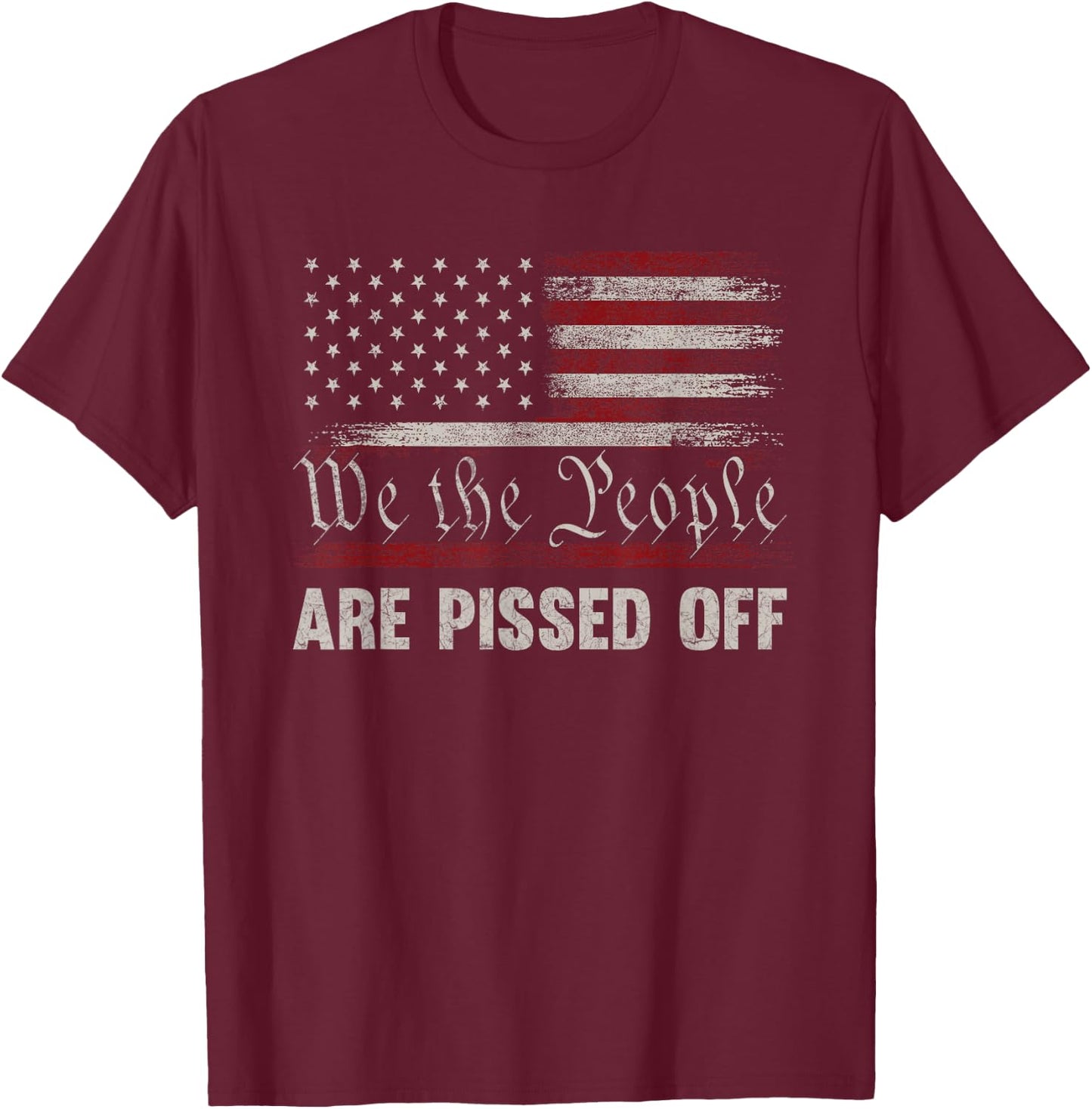 We The People are Pissed Off Vintage US America Flag Front T-Shirt - T-Shirt | Maroon