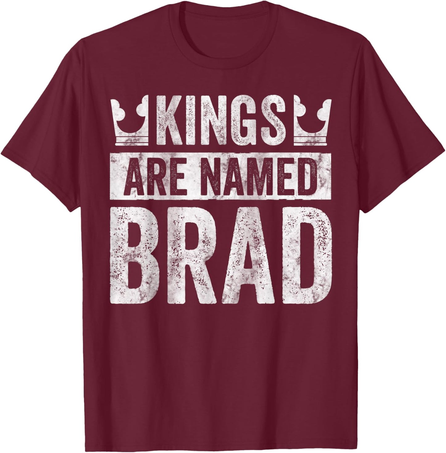 Funny Personalized Name Shirt Kings Are Named Brad T-Shirt - T-Shirt | Maroon