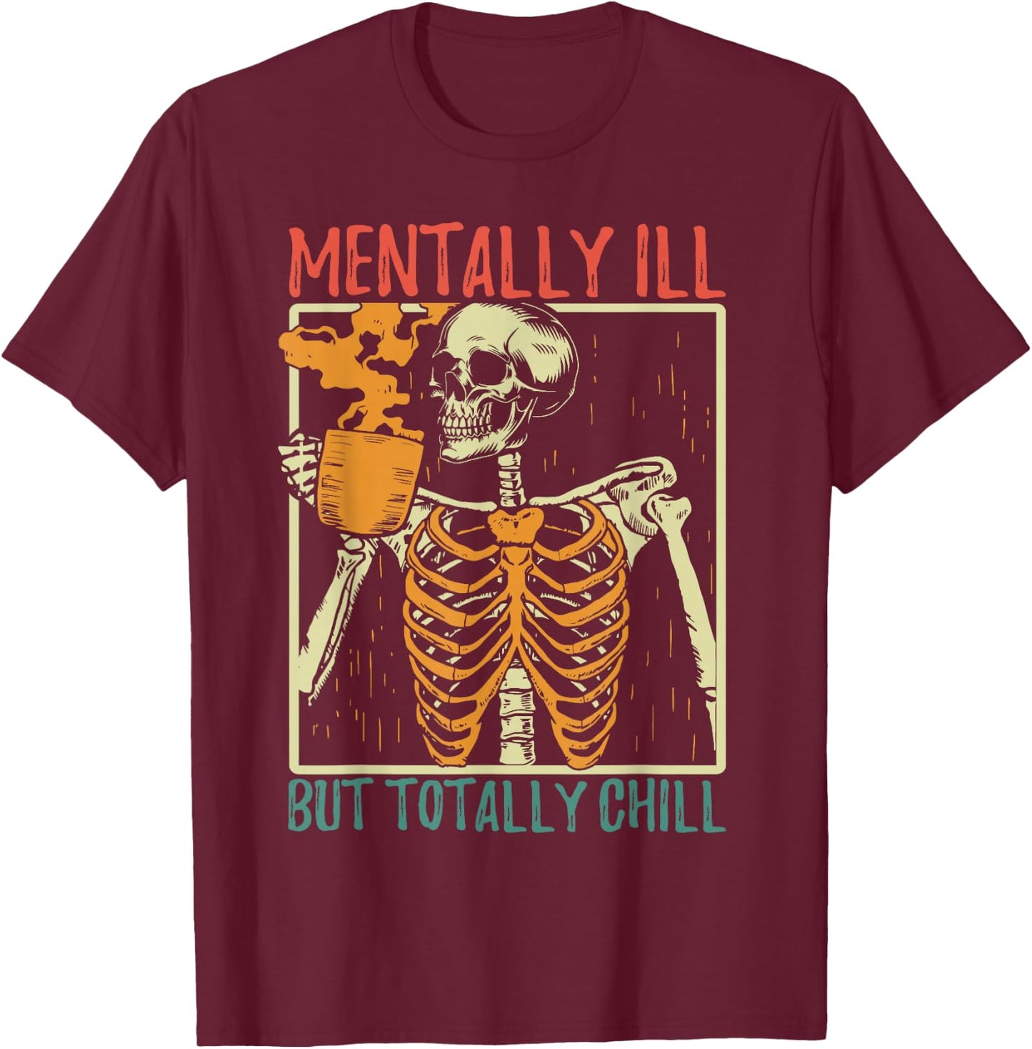 Mentally Ill but Totally Chill Halloween Costume Skeleton T-Shirt - T-Shirt | Maroon