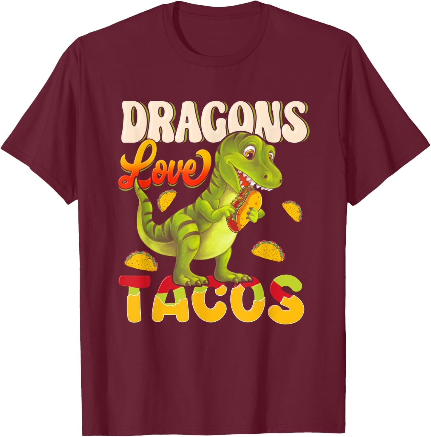 Dragons Tacos Mexican Food For Who Love Dragon And Taco T-Shirt - T-Shirt | Maroon
