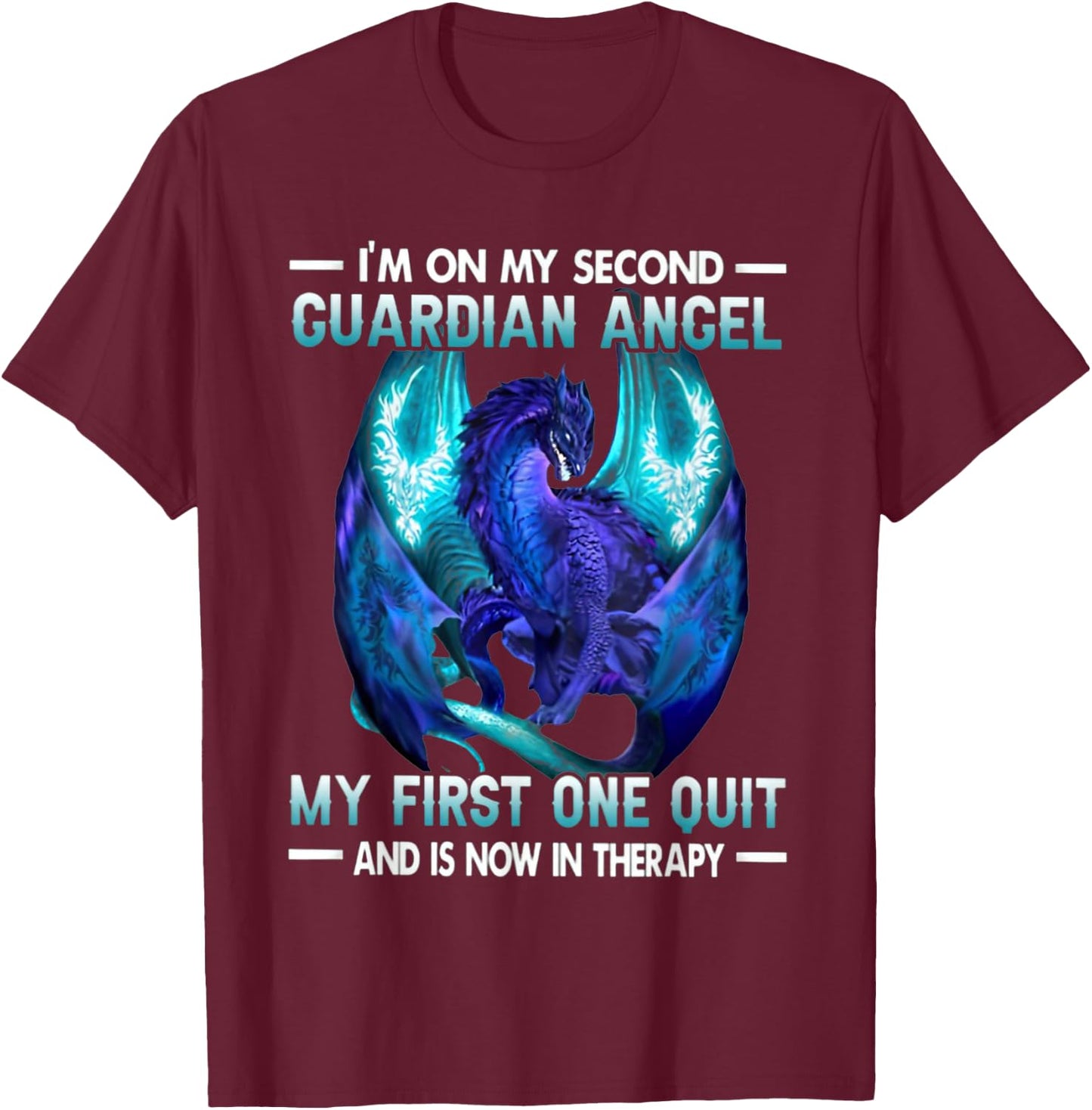 I'm On My Second Guardian Angel My First One Quit Dragon T-Shirt - T-Shirt | Maroon