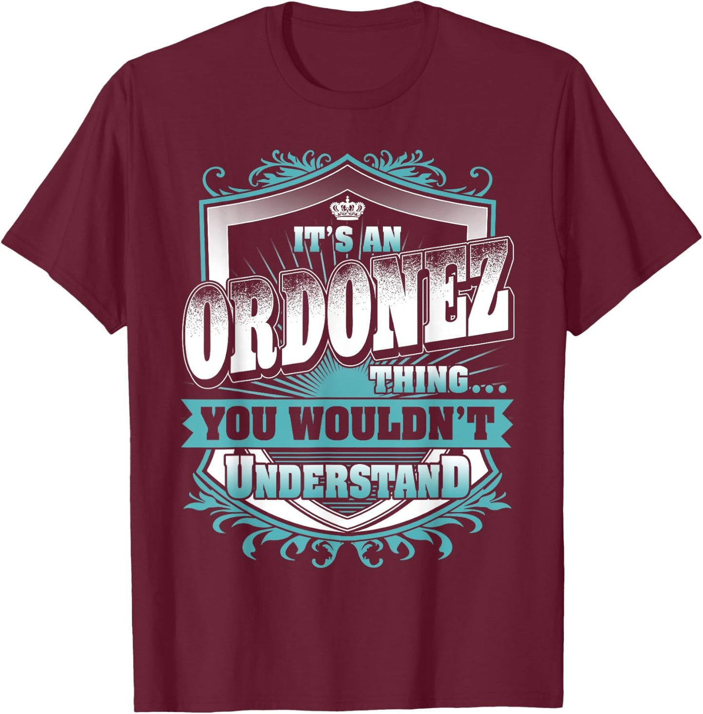 It's An ORDONEZ Thing You Wouldn't Understand Name Vintage T-Shirt - T-Shirt | Maroon