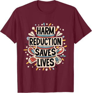 Harm Reduction Saves Lives Lifesaving Message Advocacy T-Shirt - T-Shirt | Maroon