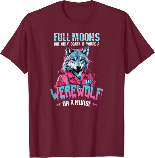 Only Scary When Werewolf Or Nurse Design Halloween Nurse T-Shirt - T-Shirt | Maroon