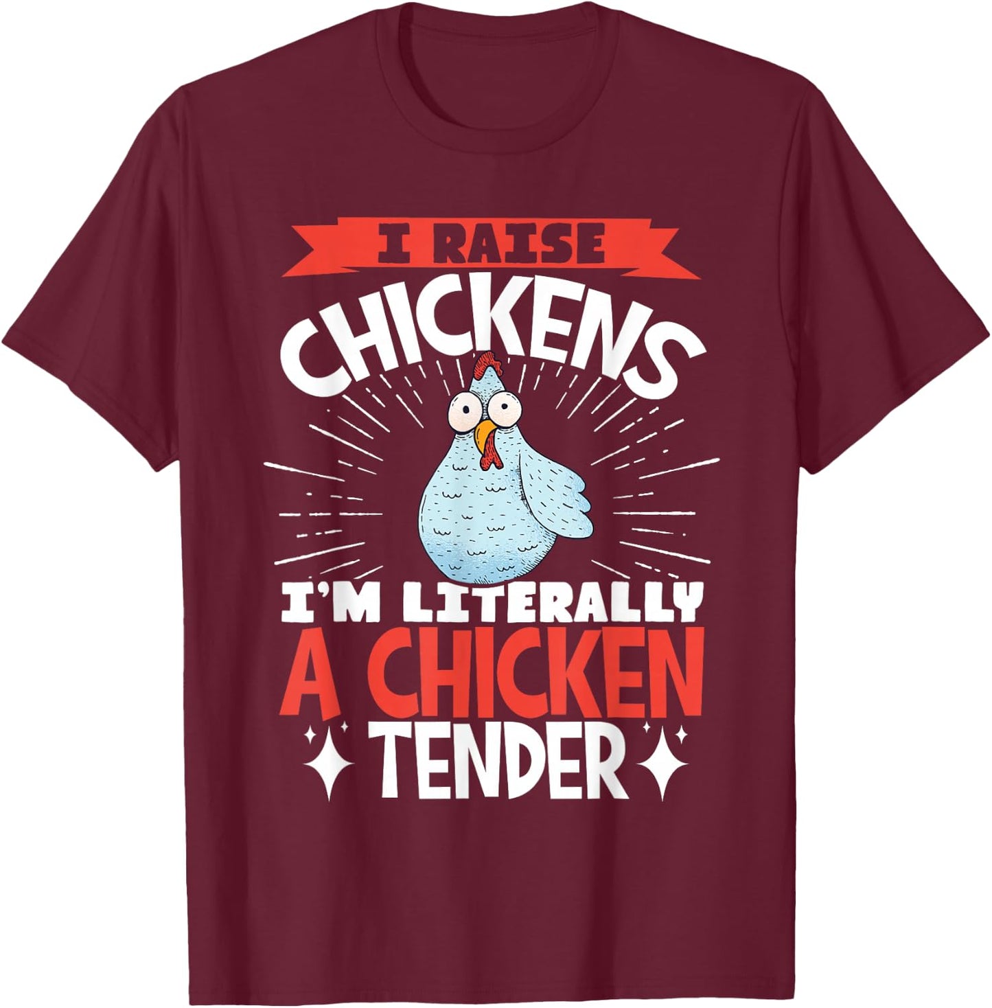 I Raise Chickens I'm Literally A Chicken Tender T-Shirt - T-Shirt | Maroon