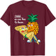 Funny Pineapple Pizza Lover Secret Shhh, No One Has To Know T-Shirt - T-Shirt | Maroon