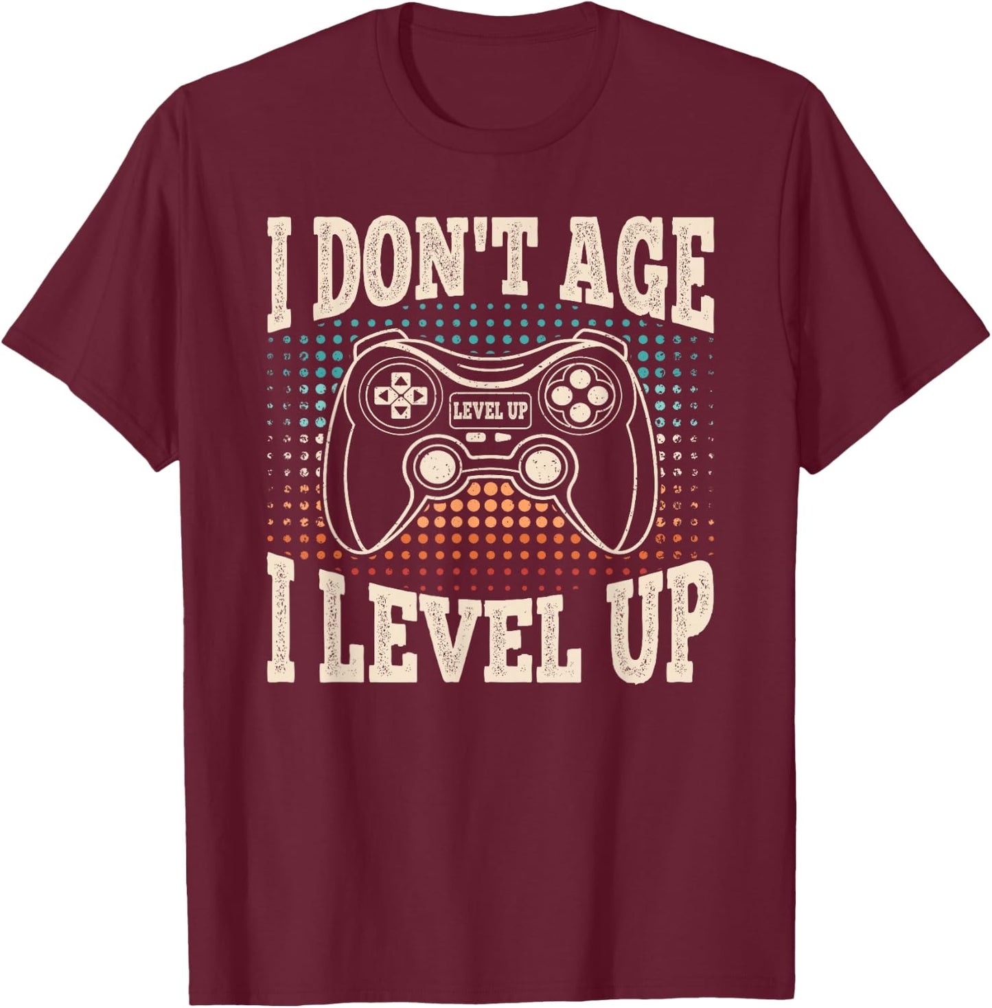I Don't Age I Level Up Video Game Gaming Birthday Men Boys T-Shirt - T-Shirt | Maroon