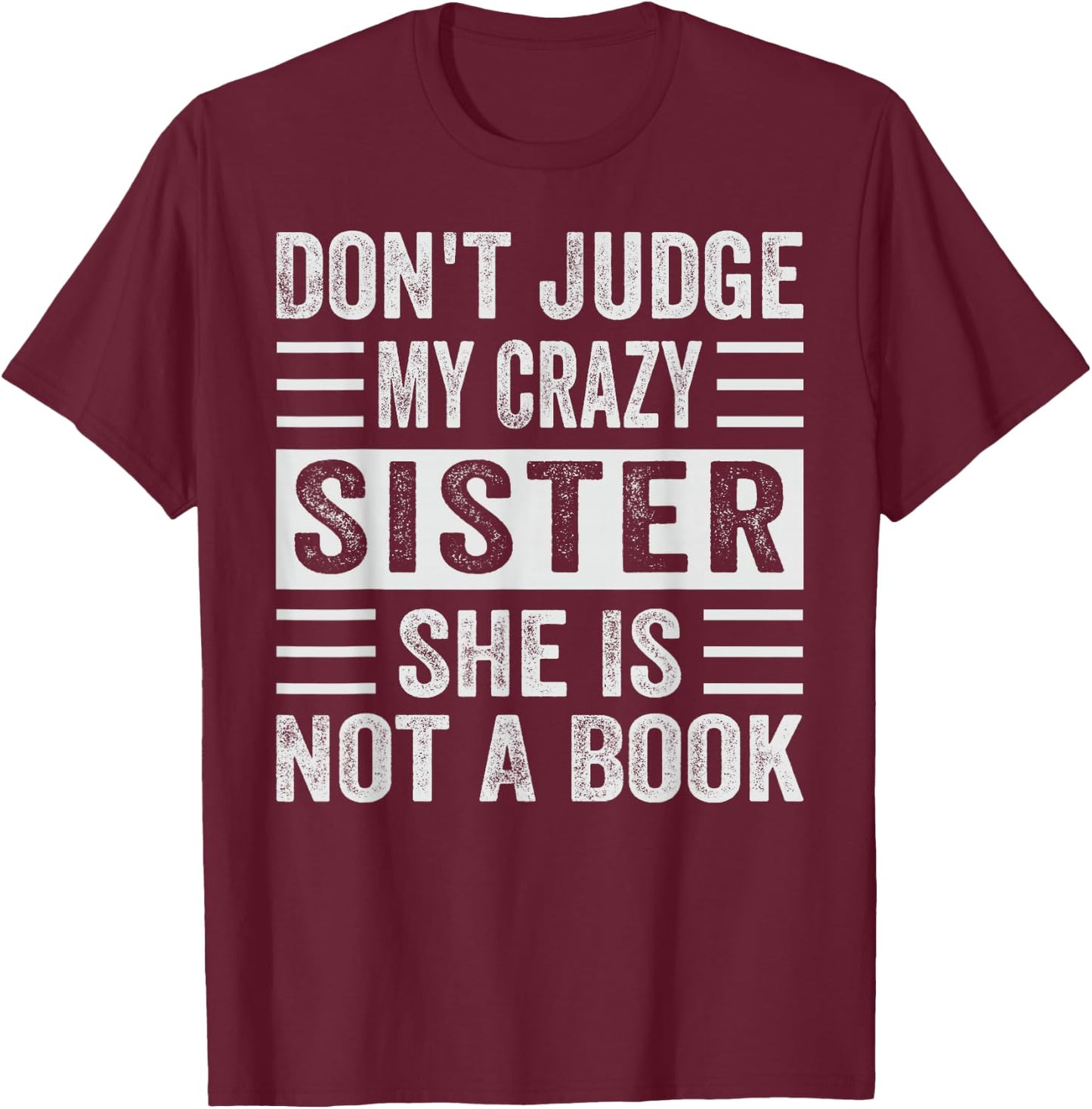 Don't Judge My Crazy Sister She Is Not A Book - Sarcastic T-Shirt - T-Shirt | Maroon
