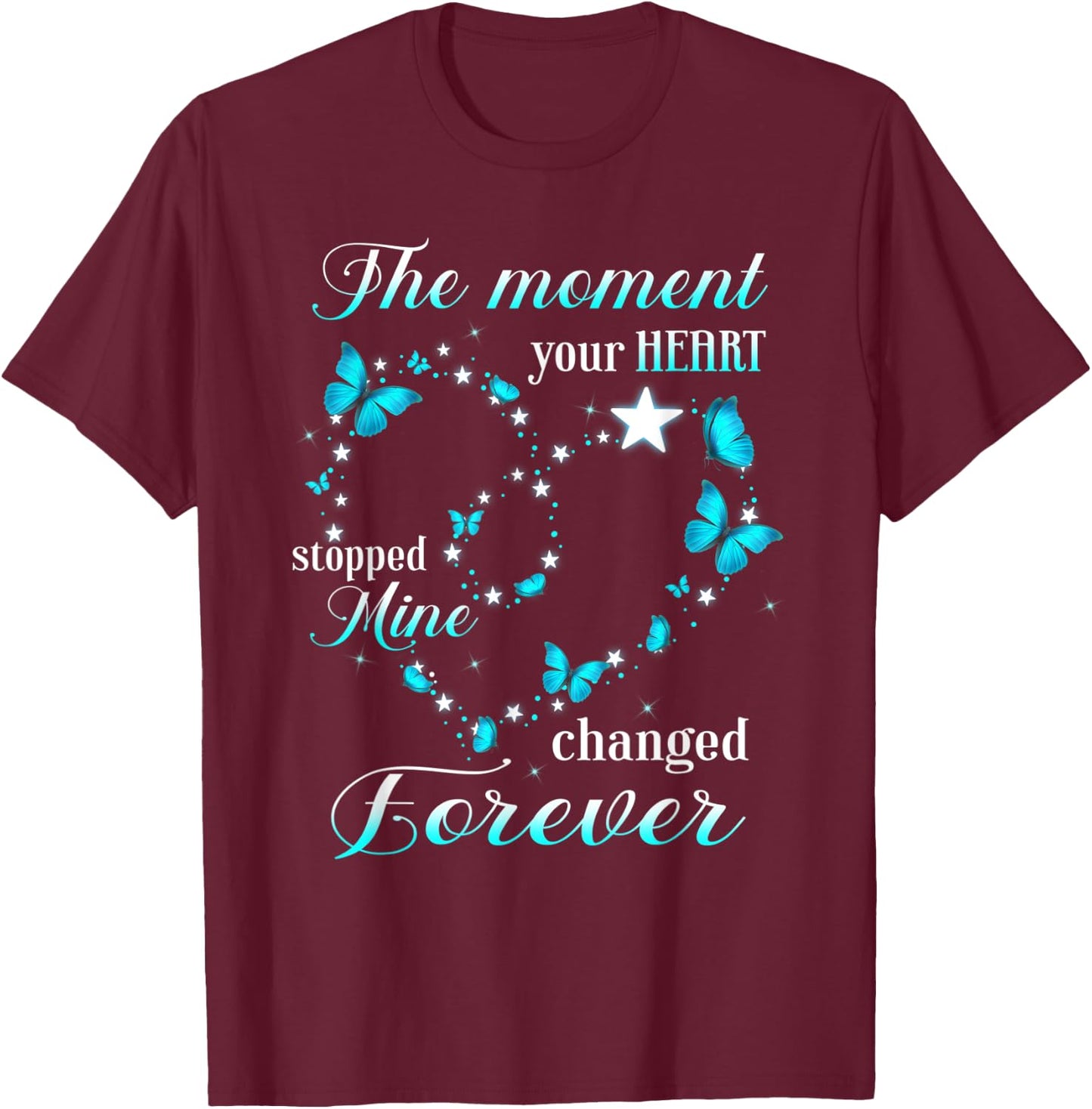 Memorial The Moment Your Heart Stopped Mine Change Forever T-Shirt - T-Shirt | Maroon