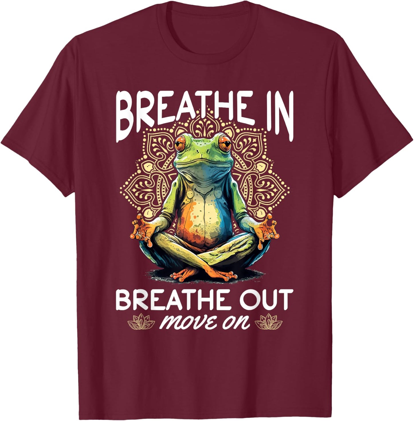 Yoga Meditation - Breathe in, breathe out, move on T-Shirt - T-Shirt | Maroon