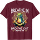 Yoga Meditation - Breathe in, breathe out, move on T-Shirt - T-Shirt | Maroon