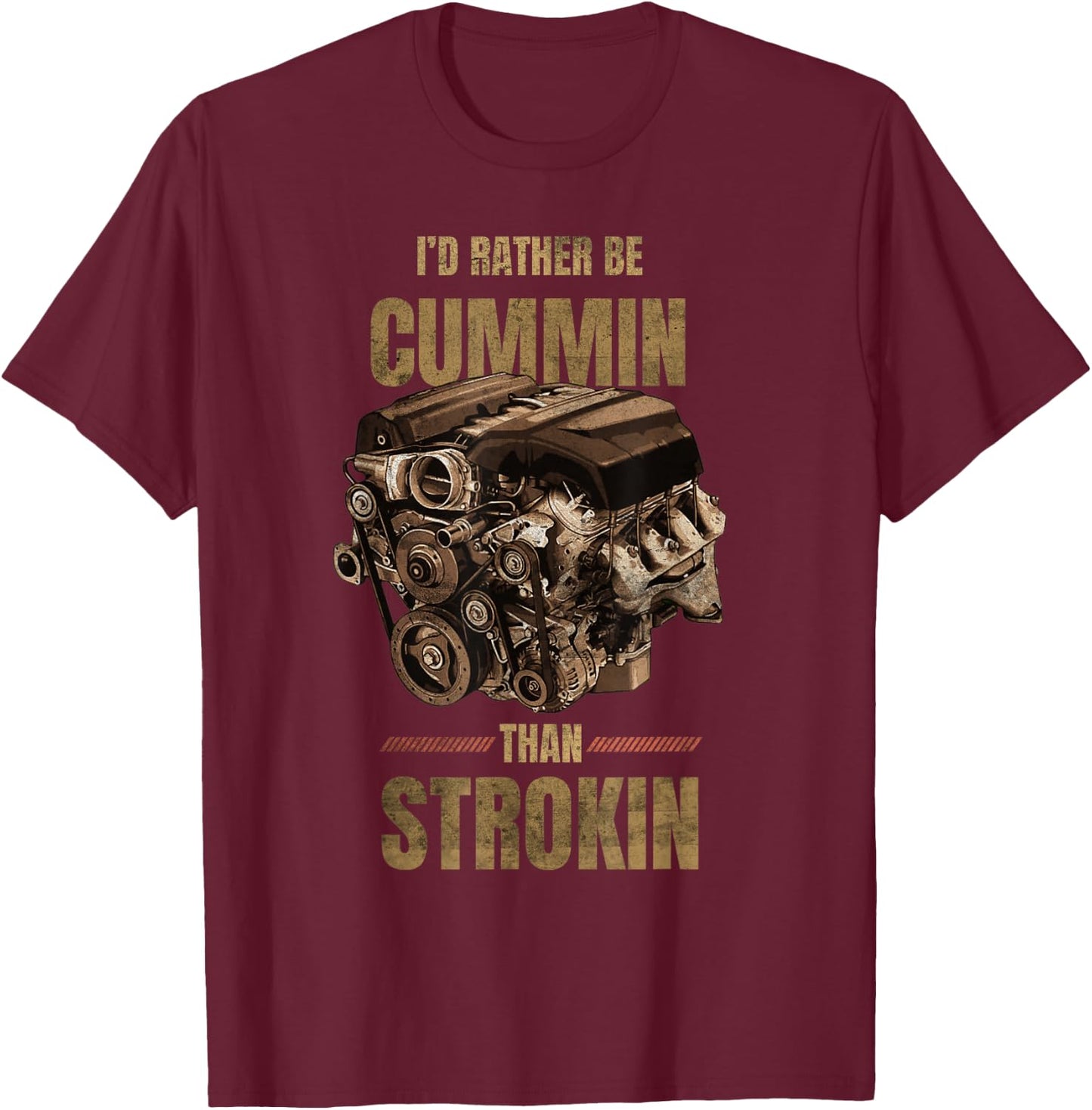 I'd Rather Be Cummin Than Strokin T-Shirt - T-Shirt | Maroon