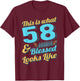 This Is What 58 And Blessed Looks Like 58th Birthday T-Shirt - T-Shirt | Maroon