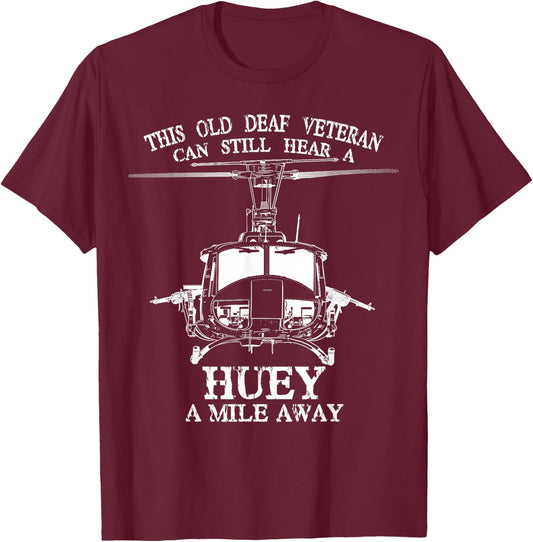 Deaf Hear Huey a Mile Away of Funny Veteran Huey Helicopter T-Shirt - T-Shirt | Maroon